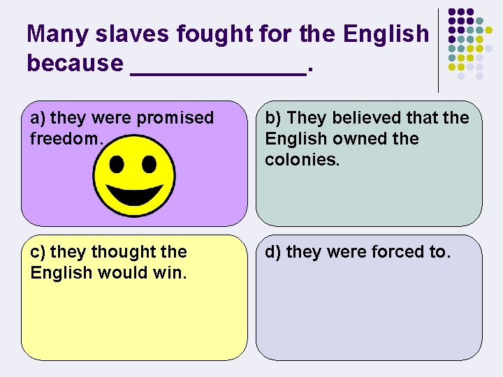 Many slaves fought for the English because _______. a) they were promised freedom. b)