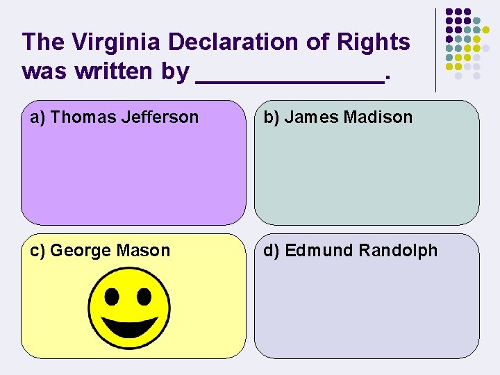 The Virginia Declaration of Rights was written by _______. a) Thomas Jefferson b) James