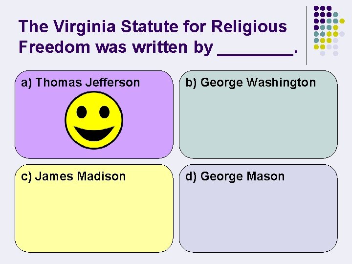 The Virginia Statute for Religious Freedom was written by ____. a) Thomas Jefferson b)