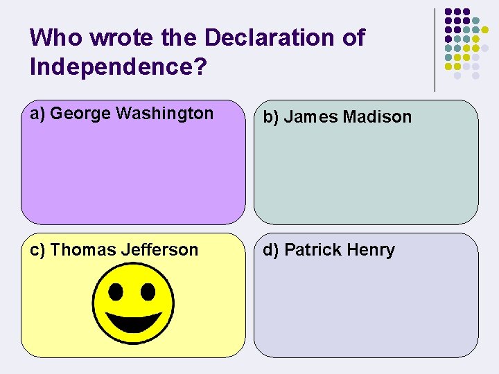 Who wrote the Declaration of Independence? a) George Washington b) James Madison c) Thomas
