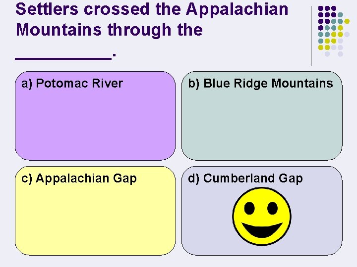 Settlers crossed the Appalachian Mountains through the _____. a) Potomac River b) Blue Ridge