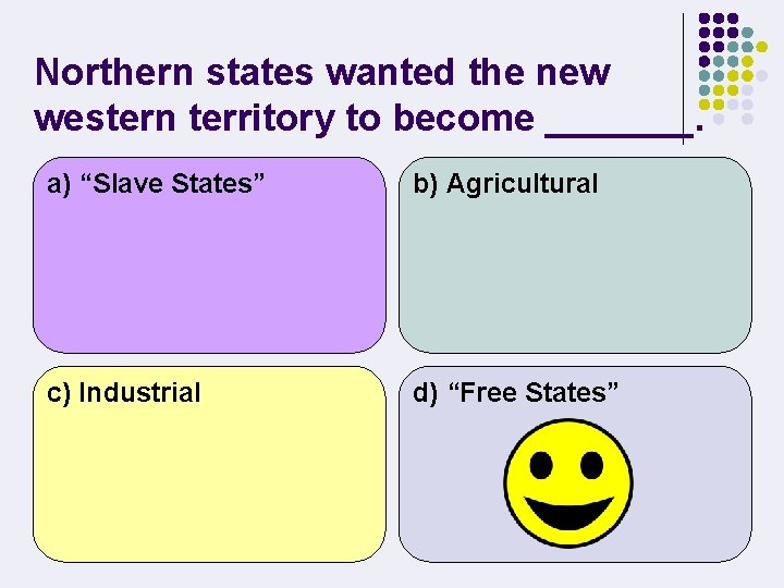 Northern states wanted the new western territory to become _______. a) “Slave States” b)