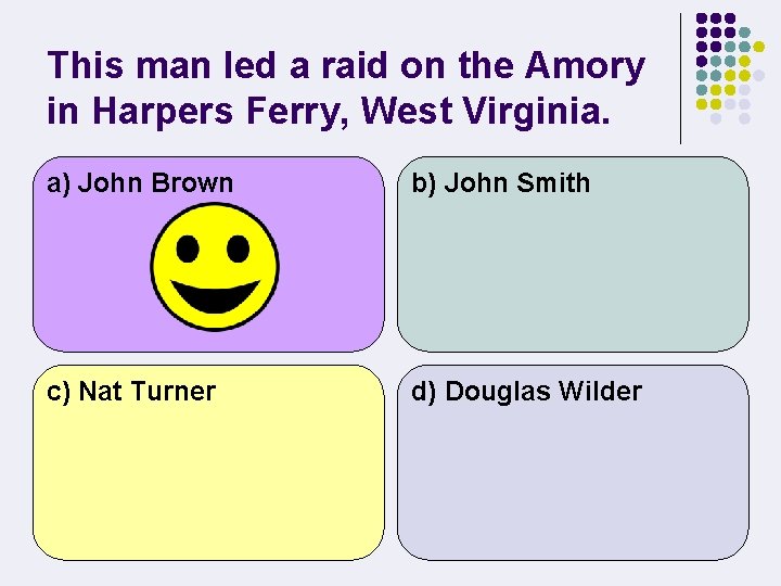 This man led a raid on the Amory in Harpers Ferry, West Virginia. a)