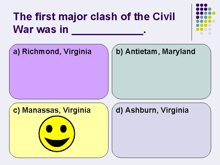 The first major clash of the Civil War was in ______. a) Richmond, Virginia