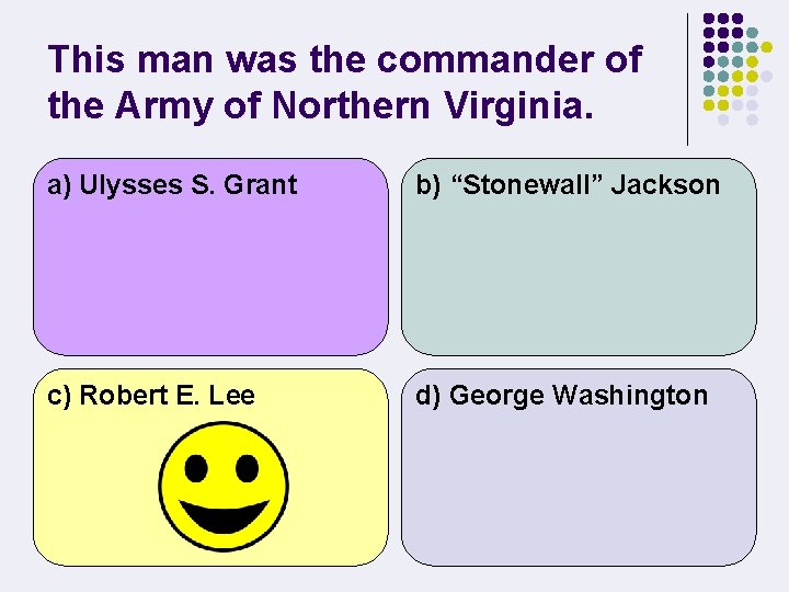 This man was the commander of the Army of Northern Virginia. a) Ulysses S.
