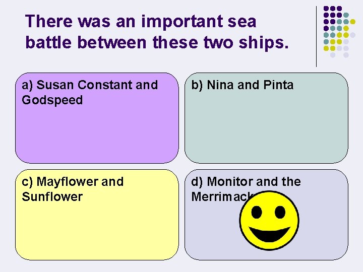 There was an important sea battle between these two ships. a) Susan Constant and