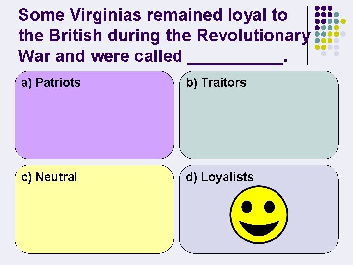 Some Virginias remained loyal to the British during the Revolutionary War and were called
