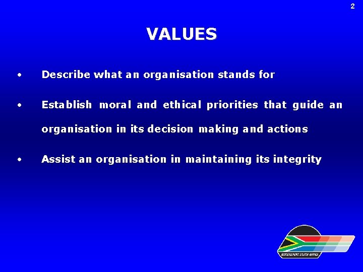 2 VALUES • Describe what an organisation stands for • Establish moral and ethical