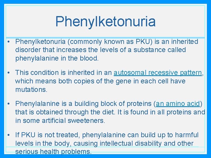 Phenylketonuria • Phenylketonuria (commonly known as PKU) is an inherited disorder that increases the