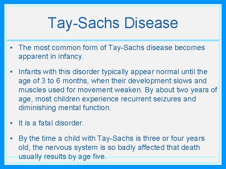 Tay-Sachs Disease • The most common form of Tay-Sachs disease becomes apparent in infancy.