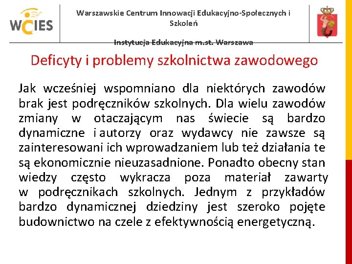 Warszawskie Centrum Innowacji Edukacyjno-Społecznych i Szkoleń Instytucja Edukacyjna m. st. Warszawa Deficyty i problemy Warszawskie Centrum Innowacji Edukacyjno-Społecznych i Szkoleń Instytucja Edukacyjna m. st. Warszawa Deficyty i problemy