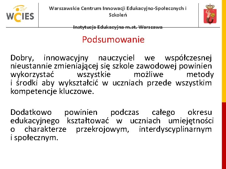 Warszawskie Centrum Innowacji Edukacyjno-Społecznych i Szkoleń Instytucja Edukacyjna m. st. Warszawa Podsumowanie Dobry, innowacyjny Warszawskie Centrum Innowacji Edukacyjno-Społecznych i Szkoleń Instytucja Edukacyjna m. st. Warszawa Podsumowanie Dobry, innowacyjny