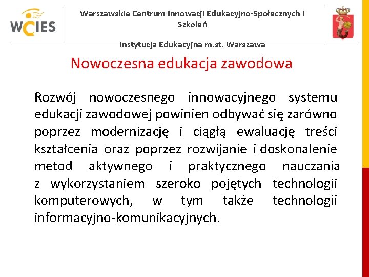 Warszawskie Centrum Innowacji Edukacyjno-Społecznych i Szkoleń Instytucja Edukacyjna m. st. Warszawa Nowoczesna edukacja zawodowa Warszawskie Centrum Innowacji Edukacyjno-Społecznych i Szkoleń Instytucja Edukacyjna m. st. Warszawa Nowoczesna edukacja zawodowa