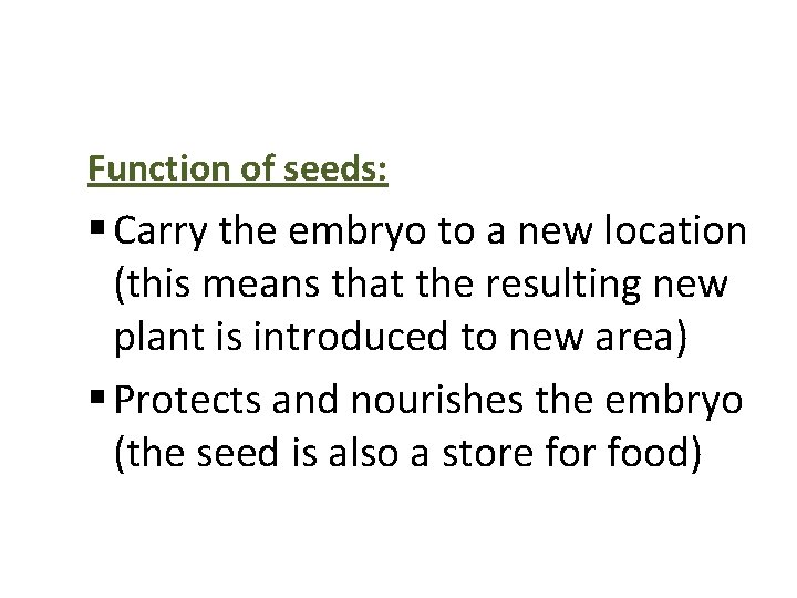 Function of seeds: § Carry the embryo to a new location (this means that