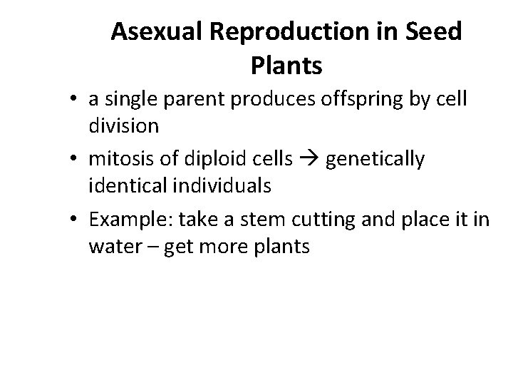 Asexual Reproduction in Seed Plants • a single parent produces offspring by cell division