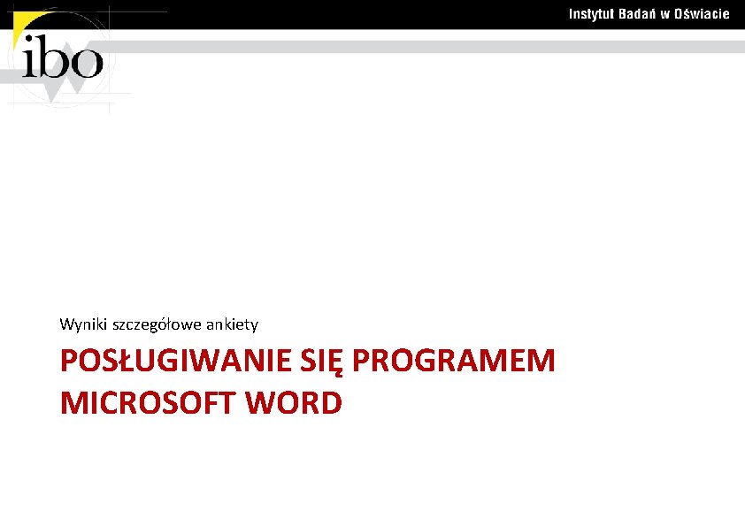 Wyniki szczegółowe ankiety POSŁUGIWANIE SIĘ PROGRAMEM MICROSOFT WORD 