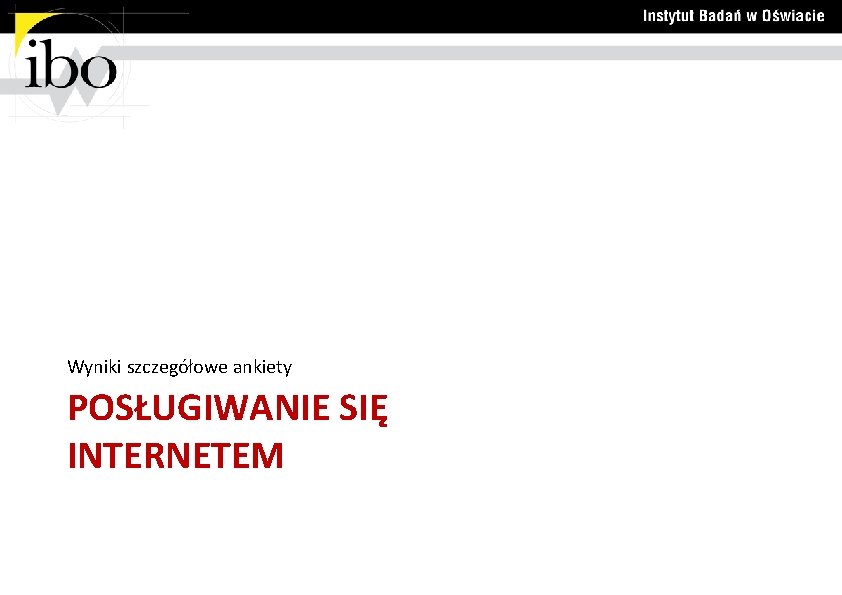 Wyniki szczegółowe ankiety POSŁUGIWANIE SIĘ INTERNETEM 