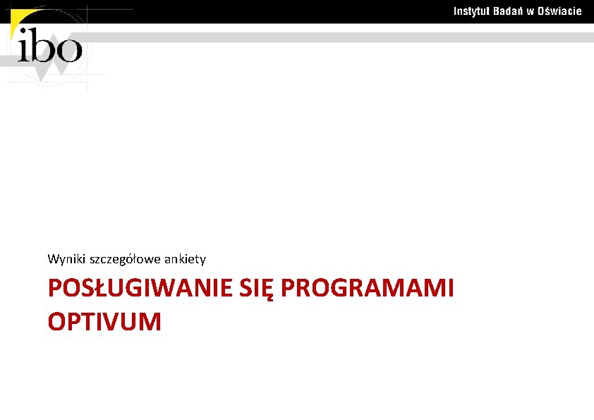 Wyniki szczegółowe ankiety POSŁUGIWANIE SIĘ PROGRAMAMI OPTIVUM 