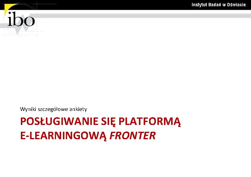 Wyniki szczegółowe ankiety POSŁUGIWANIE SIĘ PLATFORMĄ E-LEARNINGOWĄ FRONTER 