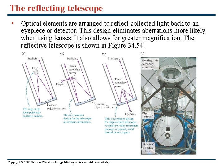 The reflecting telescope • Optical elements are arranged to reflect collected light back to