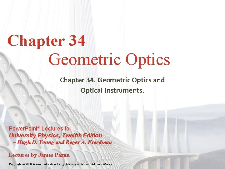 Chapter 34 Geometric Optics Chapter 34. Geometric Optics and Optical Instruments. Power. Point® Lectures