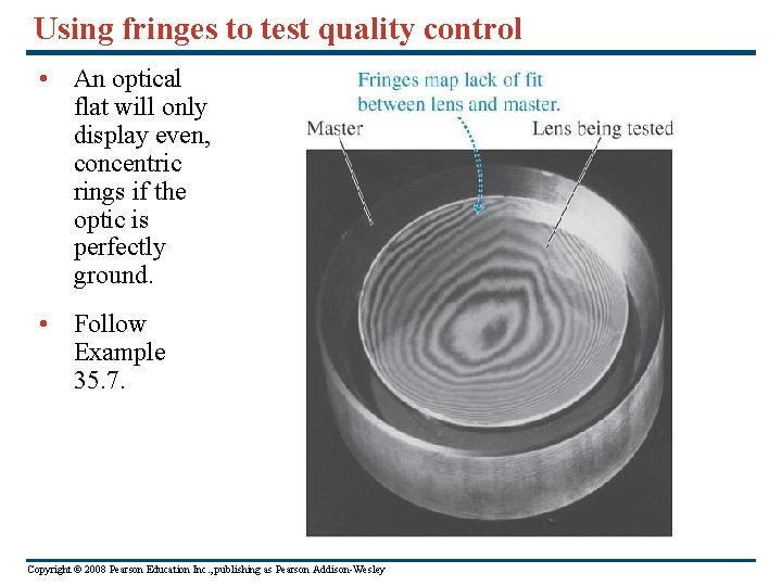 Using fringes to test quality control • An optical flat will only display even,