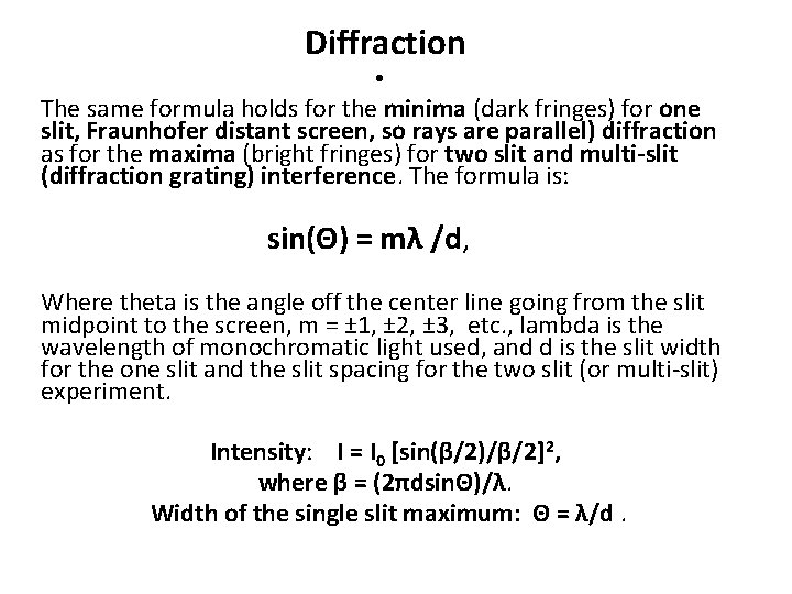 Diffraction • The same formula holds for the minima (dark fringes) for one slit,