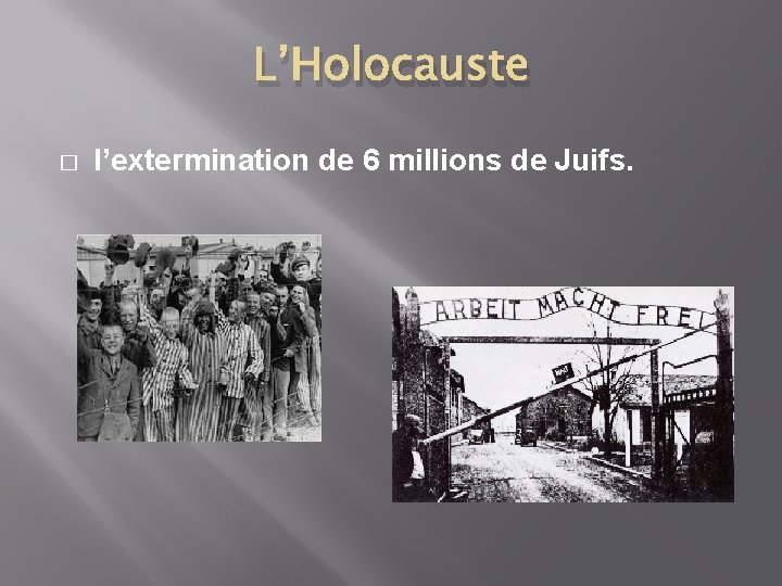 L’Holocauste � l’extermination de 6 millions de Juifs. 
