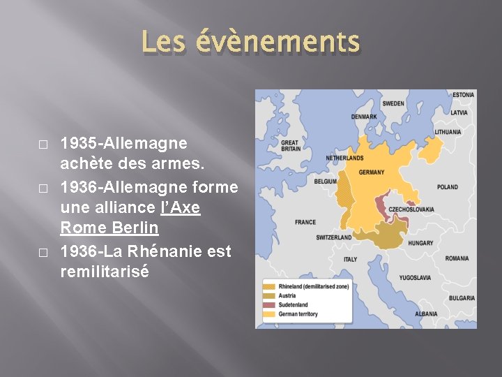 Les évènements � � � 1935 -Allemagne achète des armes. 1936 -Allemagne forme une