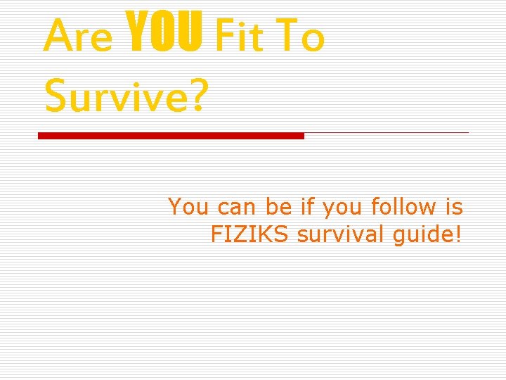 Are YOU Fit To Survive? You can be if you follow is FIZIKS survival