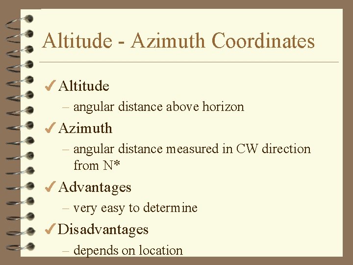 Altitude - Azimuth Coordinates 4 Altitude – angular distance above horizon 4 Azimuth –