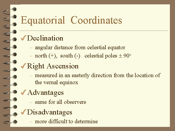 Equatorial Coordinates 4 Declination – angular distance from celestial equator – north (+), south