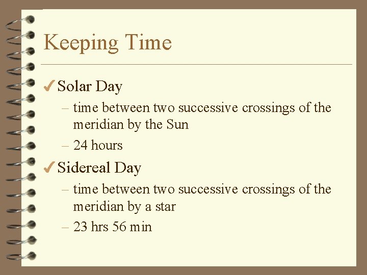 Keeping Time 4 Solar Day – time between two successive crossings of the meridian