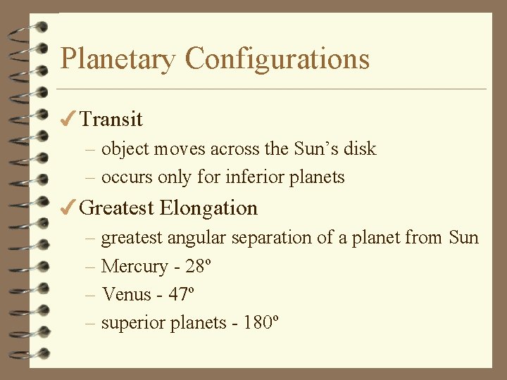 Planetary Configurations 4 Transit – object moves across the Sun’s disk – occurs only