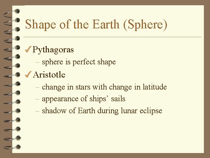Shape of the Earth (Sphere) 4 Pythagoras – sphere is perfect shape 4 Aristotle