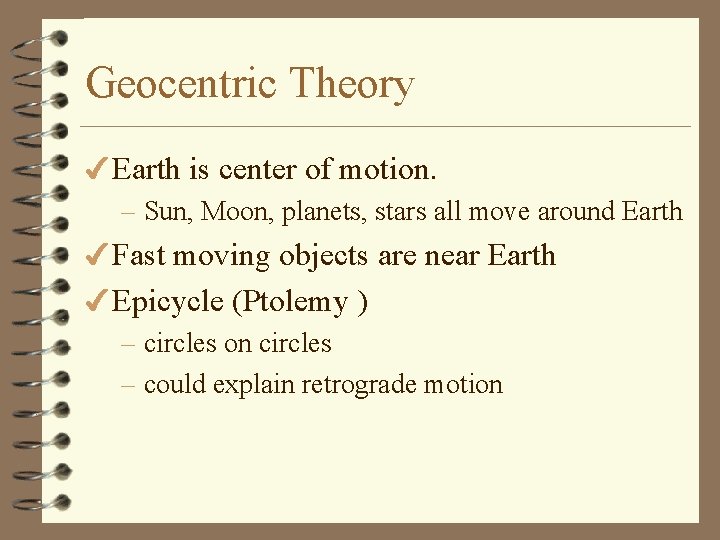 Geocentric Theory 4 Earth is center of motion. – Sun, Moon, planets, stars all