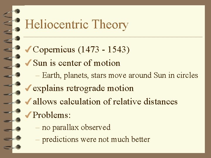 Heliocentric Theory 4 Copernicus (1473 - 1543) 4 Sun is center of motion –