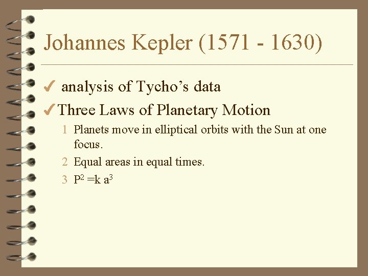 Johannes Kepler (1571 - 1630) 4 analysis of Tycho’s data 4 Three Laws of