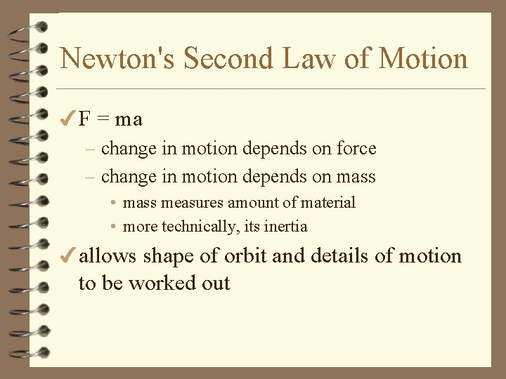Newton's Second Law of Motion 4 F = ma – change in motion depends