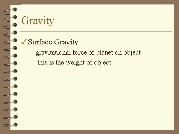 Gravity 4 Surface Gravity – gravitational force of planet on object – this is