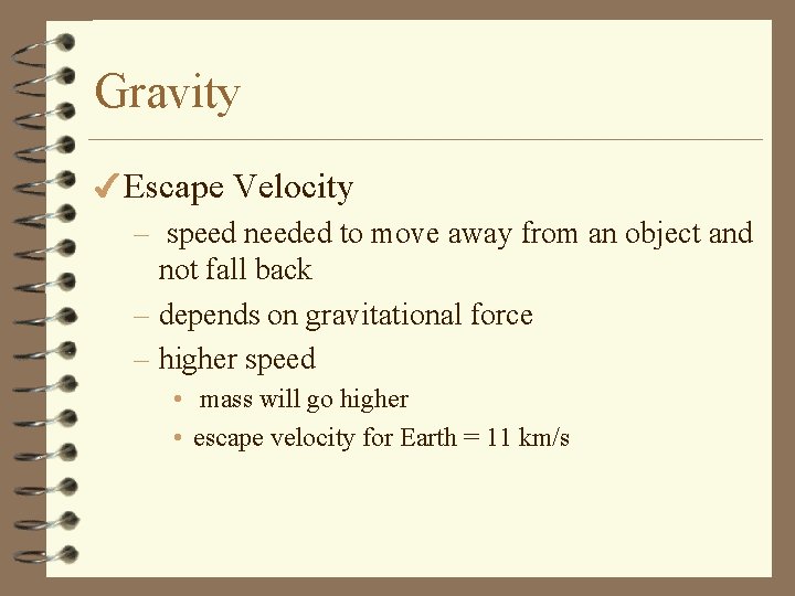 Gravity 4 Escape Velocity – speed needed to move away from an object and