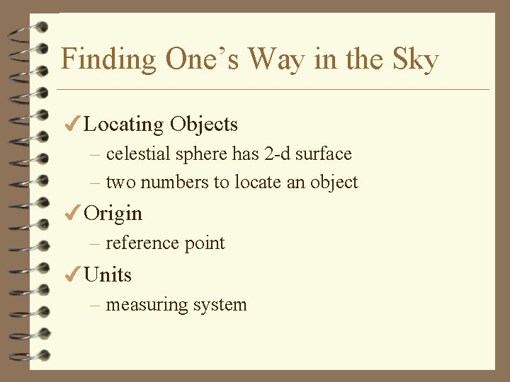 Finding One’s Way in the Sky 4 Locating Objects – celestial sphere has 2