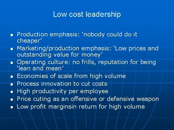 Low cost leadership n n n n Production emphasis: ‘nobody could do it cheaper’