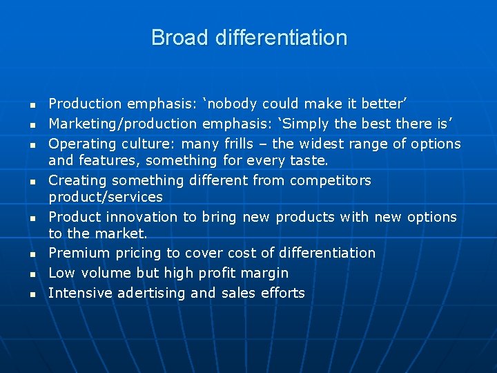 Broad differentiation n n n n Production emphasis: ‘nobody could make it better’ Marketing/production