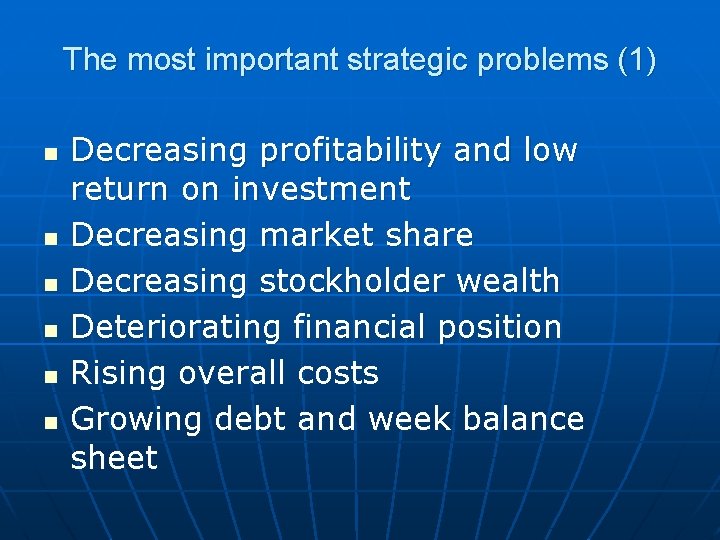 The most important strategic problems (1) n n n Decreasing profitability and low return