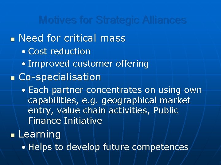 Motives for Strategic Alliances n Need for critical mass • Cost reduction • Improved
