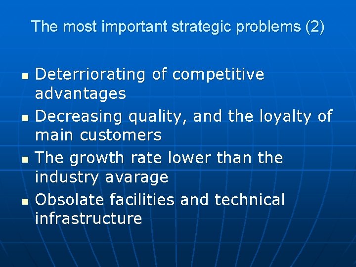 The most important strategic problems (2) n n Deterriorating of competitive advantages Decreasing quality,