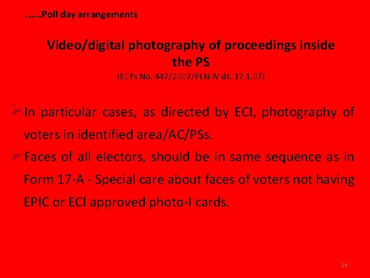 . . . Poll day arrangements Video/digital photography of proceedings inside the PS (ECI's