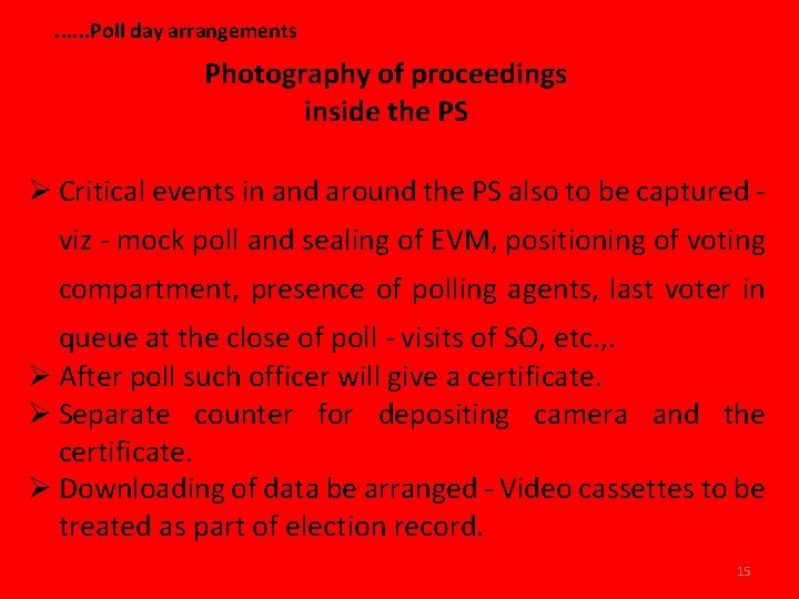 . . . Poll day arrangements Photography of proceedings inside the PS Ø Critical