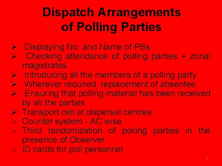 Dispatch Arrangements of Polling Parties Ø Displaying No. and Name of PSs Ø Checking